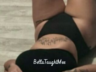 BellaTaughtMee