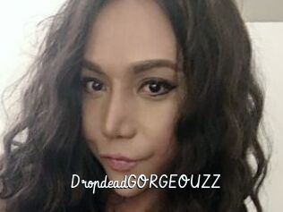 DropdeadGORGEOUZZ