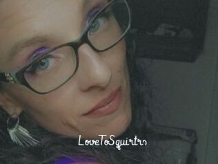 LoveToSquirtrs