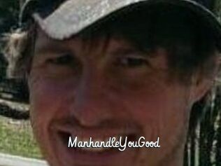 ManhandleYouGood