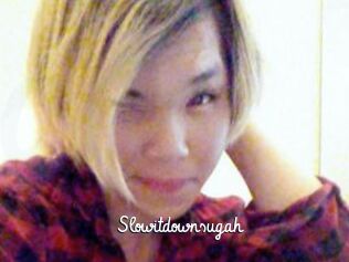 Slowitdownsugah