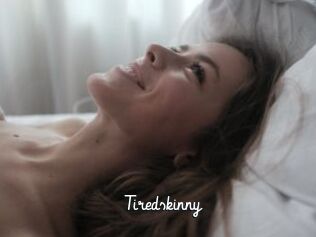 Tiredskinny