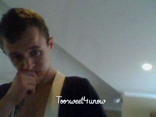 Toosweet4unow