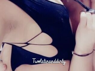 Twolatinanddirty